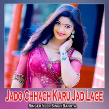 Jado Chhach Karu Jad Lage